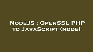 NodeJS : OpenSSL PHP to JavaScript (node)