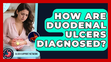 How Are Duodenal Ulcers Diagnosed? - Ulcer Support Network