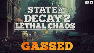 State Of Decay 2 Lethal Chaos - Gassed // EP13