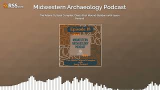 The Adena Cultural Complex: Ohio's First Mound-Builders with Jason Pentrail