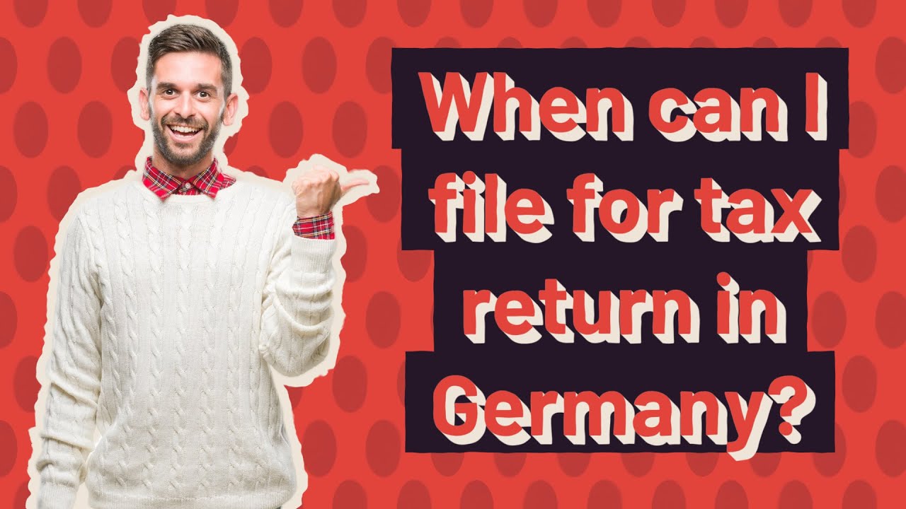 when-can-i-file-for-tax-return-in-germany-youtube