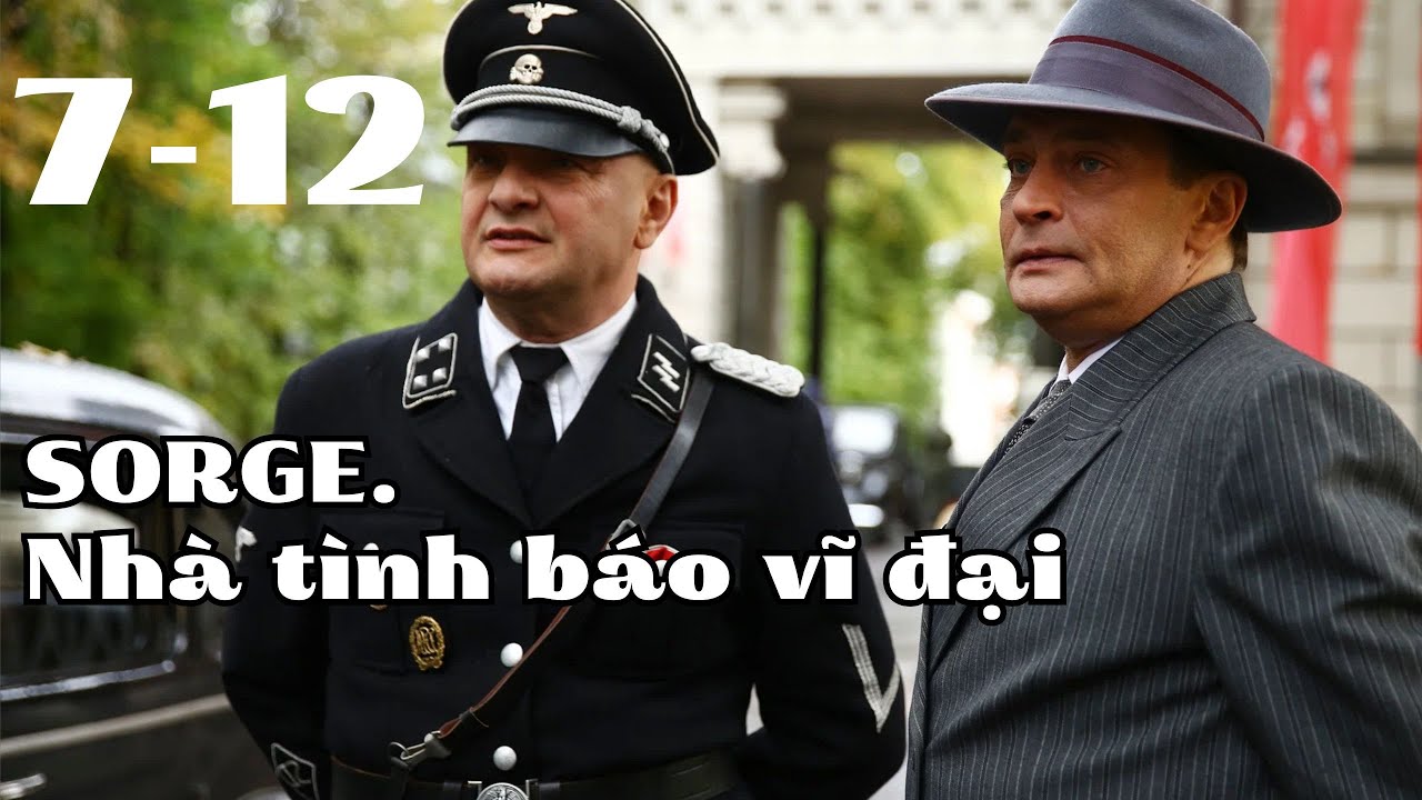 🔥 SORGE. Nhà tình báo vĩ đại 7-12🔥 Một câu chuyện về sự phản bội và đam mê...