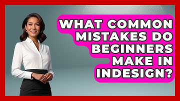 What Common Mistakes Do Beginners Make in InDesign? | Design Tool Unlocked News