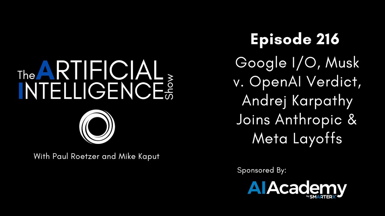 Ep. 216: Google I/O, Musk v. OpenAI Verdict, Andrej Karpathy Joins Anthropic & Meta Layoffs