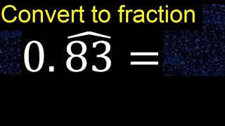 Convert 0.83 to a fraction . Convert repeating decimal to a fraction, recurring decimals 0,83