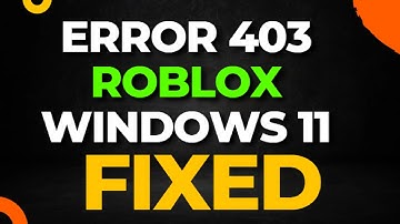 Error 403 Roblox Windows 11