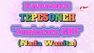 KARAOKE Lagu TEPESONEH (Jembatatn GBU) | Nada Wanita |