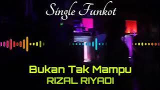 BUKAN TAK MAMPU RIZAL RIYADI SINGLE FUNKOT
