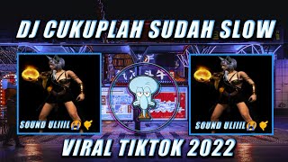 DJ CUKUPLAH SUDAH  SLOW SOUND ULiil VIRAL TIKTOK 2022 YANG KALIAN CARII!!