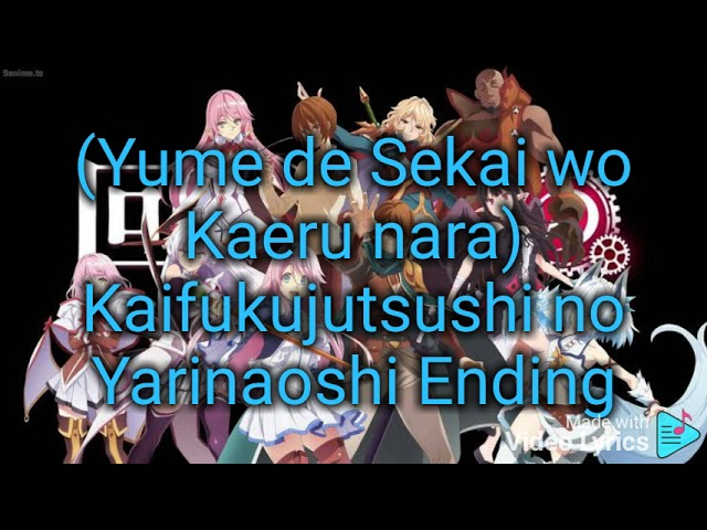 KAIFUKU JUTSUSHI NO YARINAOSHI • Ending Theme song (ROMANJI) // Yume de Sekai wo Kaeru nara class=