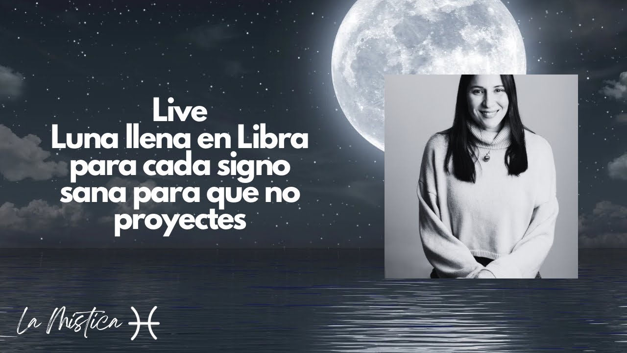Live: Luna llena en Libra signo por signo - YouTube