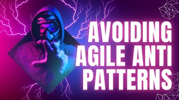 Avoiding Agile Anti Patterns