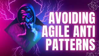Avoiding Agile Anti Patterns