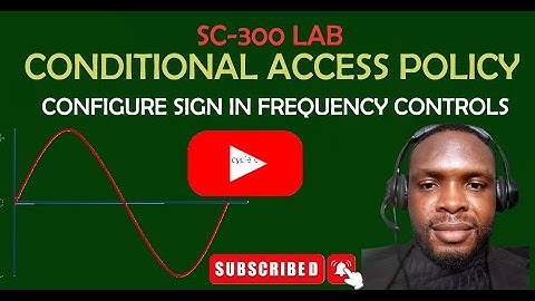 SC-300 LAB: How to configure Conditional Access Policy for Sign-In Frequency