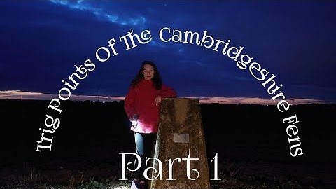 Trig Points of the Cambridgeshire Fens: Part 1