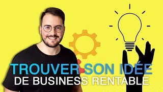Comment trouver une idée de business ultra rentable