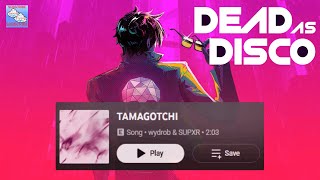 @wydrob & @oksupxr - TAMAGOTCHI | Dead as Disco