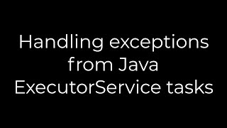 Java :Handling exceptions from Java ExecutorService tasks(5solution)