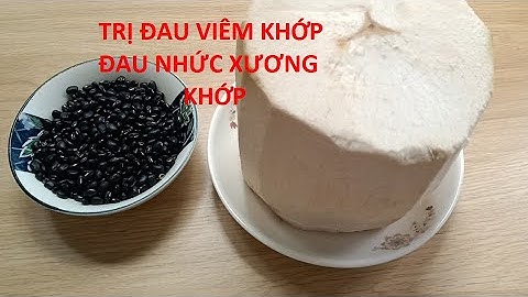 Cách chữa bệnh đau nhức xương khớp ,bệnh gút bằng đậu đen hấp trái dừa