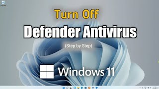 How to Turn Off or Disable Windows Defender Antivirus in Windows 11