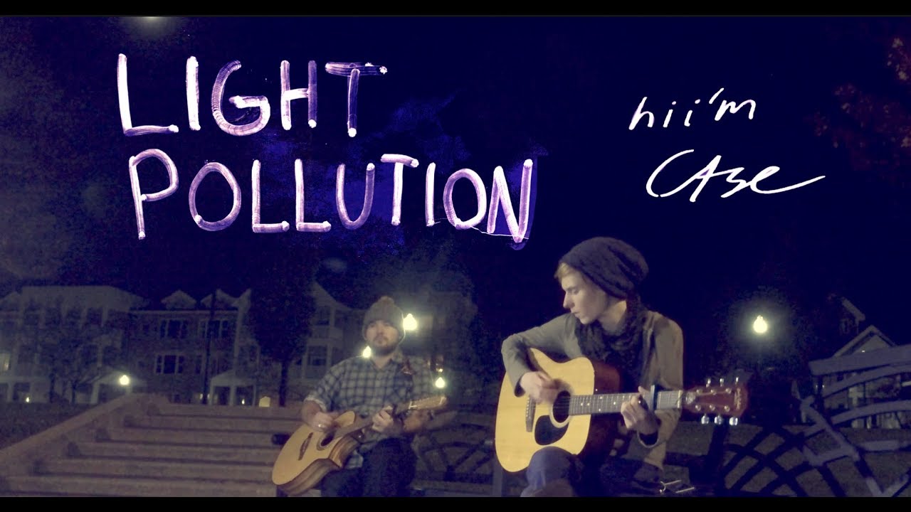 Watch Light Pollution - hi i'm Case on YouTube Watch Light Pollution - hi i'm Case on YouTube