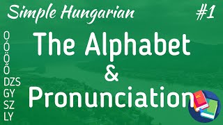 Simple Hungarian #1 | The Alphabet & Pronunciation