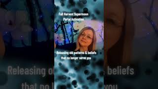 Full harvest moon portal activation. Releasing old patterns &amp; beliefs