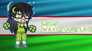 Meme Wave your flag |Gacha life|Uzbekistan Ч.О