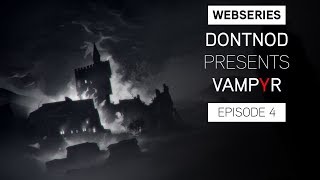 Webseries: DONTNOD Presents Vampyr Episode 4 - Stories from the dark