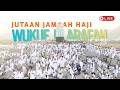 🕋 LIVE Puncak Haji 2026: Suasana Jutaan Jamaah Haji Wukuf di Padang Arafah