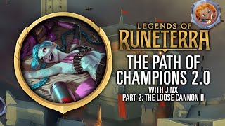 Legends of Runeterra: The Path of Champions 2.0 (with Jinx) - Part 2: The Loose Cannon II