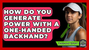 How Do You Generate Power With A One-handed Backhand? - The Racket Xpert