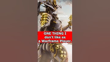 I DISLIKE this one thing as a Warframe Player