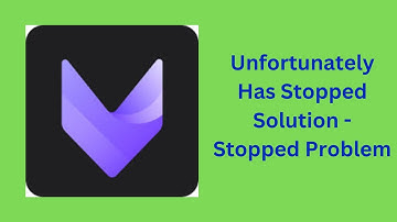 How to Solve VivaCut app Unfortunately Has Stopped Solution - Stopped Problem