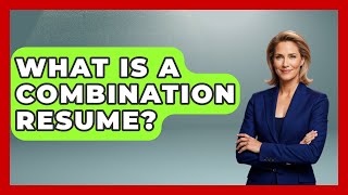 What Is A Combination Resume? - Admin Career Guide