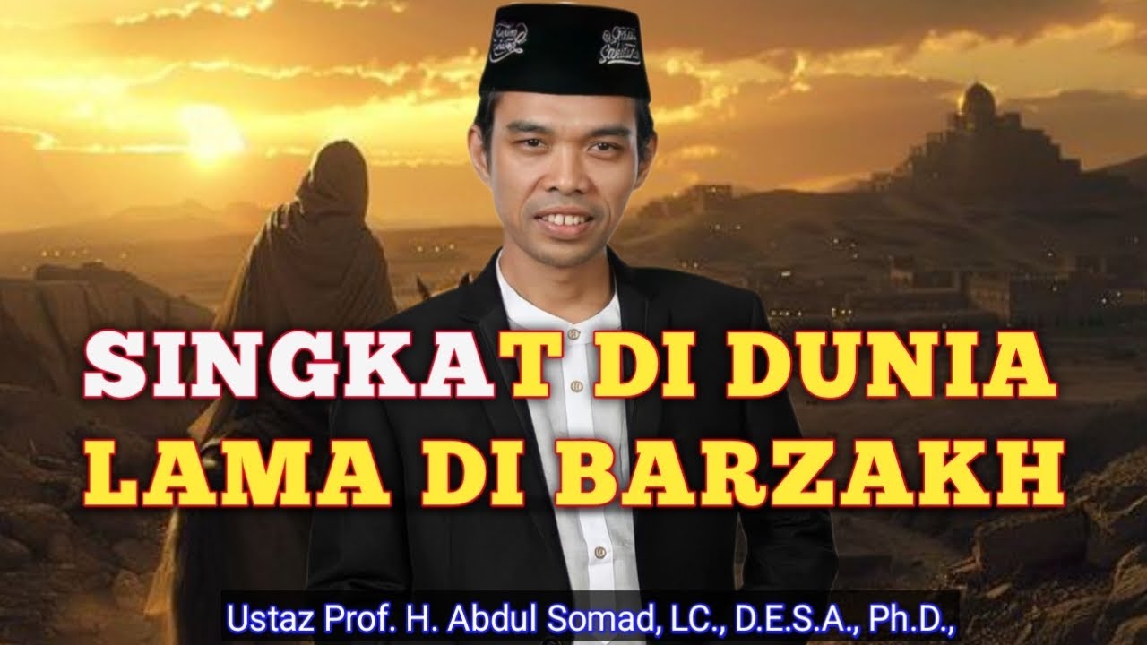 Hidup di Dunia Singkat, di Alam Barzakh Sangat Lama | Renungan UAS Terbaru