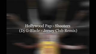 Hollywood Pap - Shooters Dj G-Blade - Jersey Club Remix