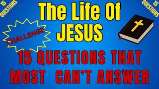 BIBLE QUIZ; THE LIFE OF JESUS - 15 QUESTIONS MOST CAN'T ANSWER