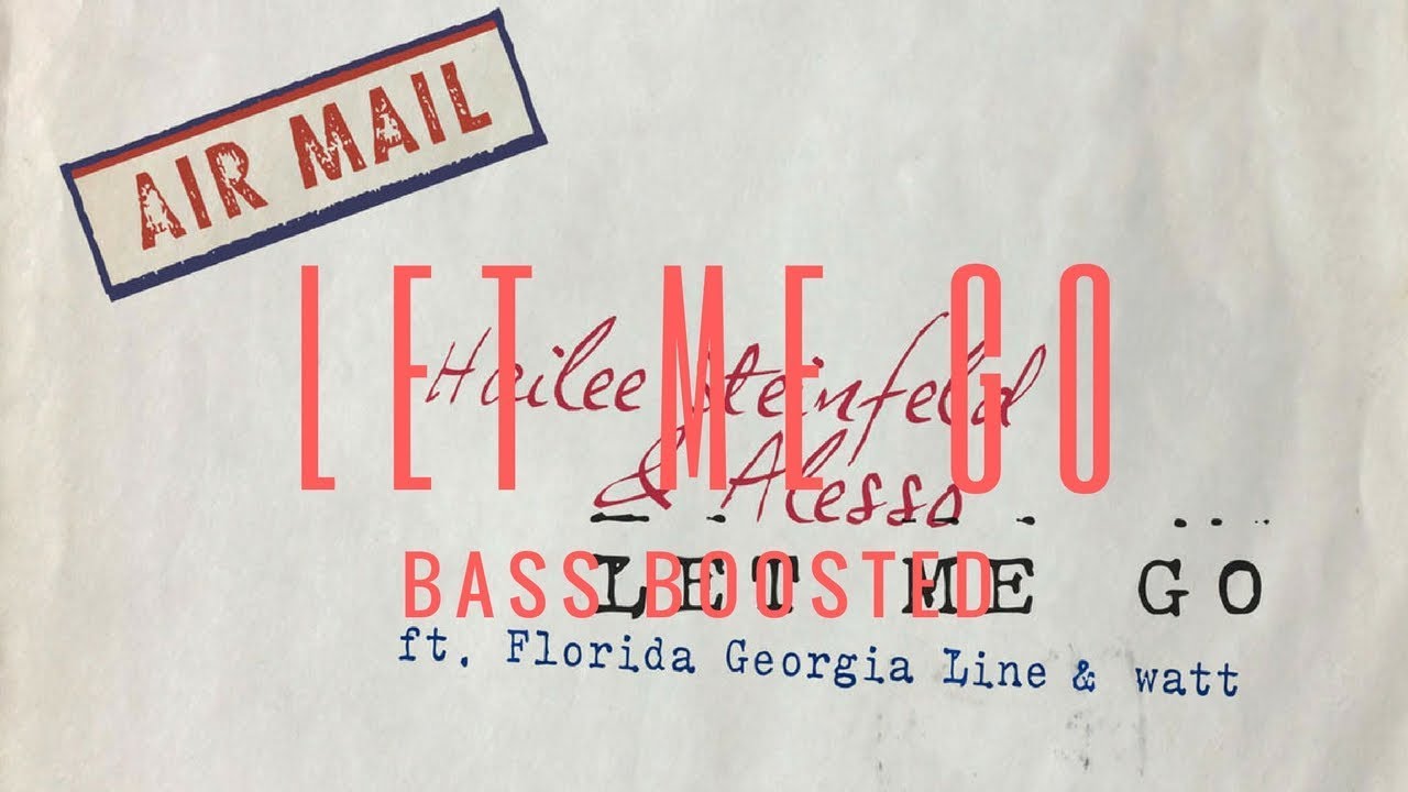 bassrush Let Me Go - Hailee Steinfeid ft. Alesso, Florida Georgia Line, watt (Bass Boosted)