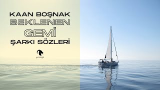 Video thumbnail of "Kaan Boşnak - Beklenen Gemi Lyrics (Şarkı Sözleri)"