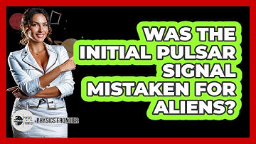 Was The Initial Pulsar Signal Mistaken For Aliens?