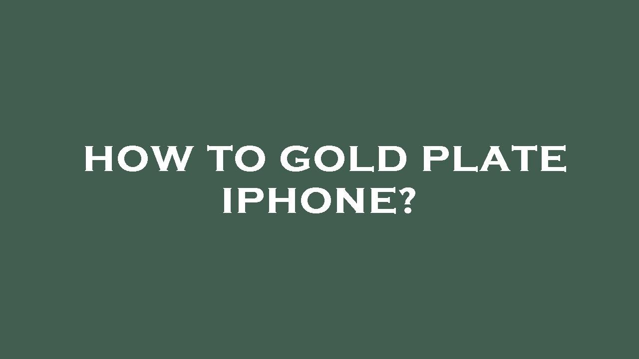 How to gold plate iphone? YouTube