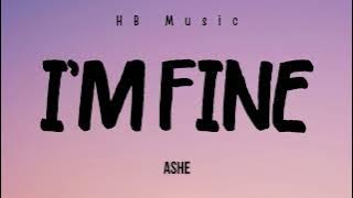Ashe - I'm Fine (Lyrics)