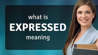 Expressed — what is EXPRESSED meaning