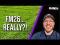 FM26: Are We Under-estimating It? My Real Thoughts