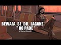 Bewafa Se Dil Lagake Ro Parde - Slowed Reverb