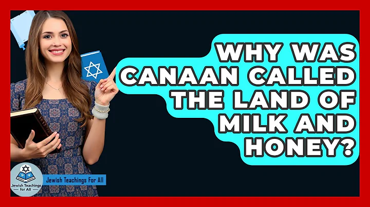 Why Was Canaan Called The Land Of Milk And Honey? - Jewish Teachings For All