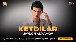 Javlon Adxamov - Ketdilar (audio 2023)