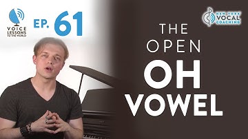 Ep. 61 "The Open "Oh" Vowel" - Voice Lessons To The World