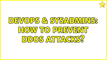 DevOps & SysAdmins: How to prevent DDoS attacks? (2 Solutions!!)